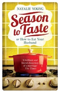 Natalie Young - Season to Taste or How to Eat Your Husband.