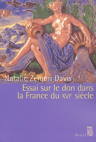 Natalie Zemon Davis - Essai sur le don dans la France du XVIème siècle.