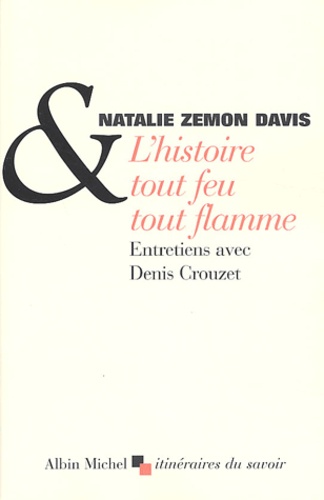 Natalie Zemon Davis et Denis Crouzet - L'histoire tout feu tout flamme.