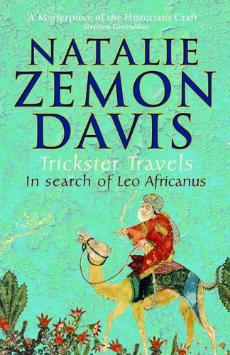 Natalie Zemon Davis - Trickster Travels - A Sixteenth-Century Muslim Between Worlds.