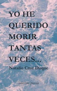 Yo he querido morir tantas veces...