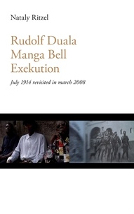 Nataly Ritzel - Rudolf Duala Manga Bell Exekution - July 1914 revisited in march 2008..