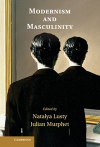 Natalya Lusty et Julian Murphet - Modernism and Masculinity.