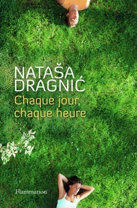 Natasa Dragnic - Chaque jour, chaque heure.
