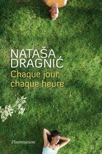 Natasa Dragnic - Chaque jour, chaque heure.
