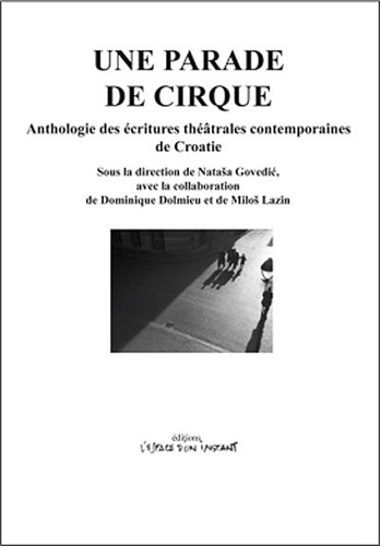 Natasa Govedic - Une parade de cirque - Anthologie des écritures théâtrales contemporaines de Croatie.