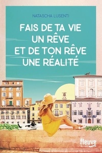 Télécharger depuis google books en ligne gratuitement Fais de ta vie un rêve, et de ton rêve une réalité in French par Natascha Lusenti