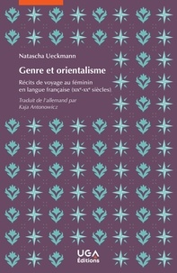 Natascha Ueckmann - Genre et orientalisme - Récits de voyage au féminin en langue française (XIXe-XXe siècles).