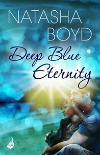 Natasha Boyd - Deep Blue Eternity - Two lost souls find each other in this gorgeous and heart-breaking love story.