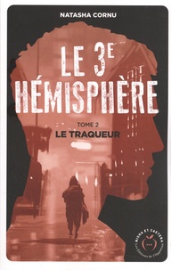 Natasha Cornu - Le troisième hémisphère Tome 2 : Le traqueur.