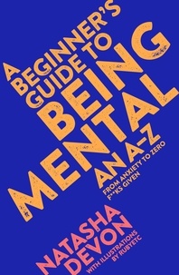 Natasha Devon - A Beginner's Guide to Being Mental - An A-Z.