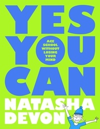 Natasha Devon - Yes You Can - Ace School Without Losing Your Mind.