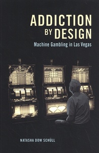 Natasha Dow Schüll - Addiction by Design - Machine Gambling in Las Vegas.