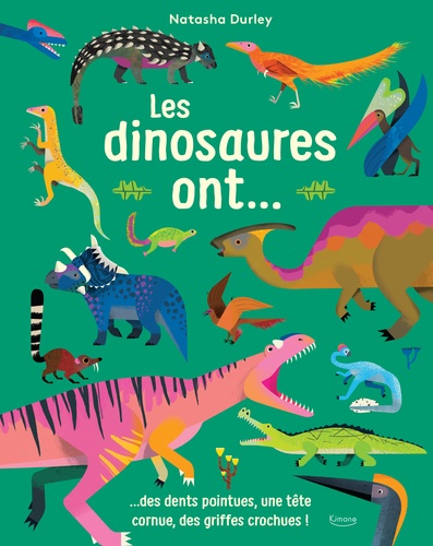 Les dinosaures ont.... ...des dents pointues, une tête cornue, des griffes crochues !