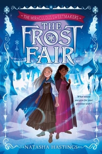 Natasha Hastings - The Miraculous Sweetmakers #1: The Frost Fair.