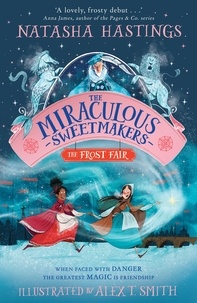 Portail de téléchargement d'ebooks gratuit The Miraculous Sweetmakers: The Frost Fair en francais par Natasha Hastings, Alex T. Smith 9780008496067 iBook