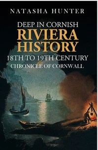 DEEP IN CORNISH RIVIERA HISTORY- 18th to 19th CENTURY - CHRONICLE OF CORNWALL