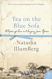 Natasha Illum Berg - Tea on the Blue Sofa - Whispers of Love and Longing from Africa.