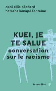 Natasha Kanapé Fontaine et Deni Ellis Béchard - Kuei, je te salue - Conversation sur le racisme.