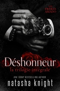  Natasha Knight - Déshonneur, la trilogie intégrale - Les Frères Amado, #4.