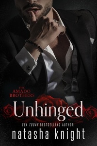  Natasha Knight - Unhinged - Amado Brothers, #3.