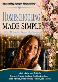 Natasha May Mambwe-Mwananshiku's Homeschooling Made Simple: Mrs M Makes Homeschooling Easy