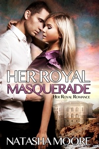  Natasha Moore - Her Royal Masquerade - Her Royal Romance, #1.