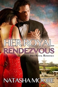  Natasha Moore - Her Royal Rendezvous - Her Royal Romance.