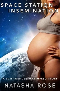 Space Station Insemination: A Scifi Genderswap Mpreg Story