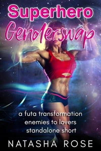 Superhero Genderswap: A Futa Transformation Enemies To Lovers Standalone Short