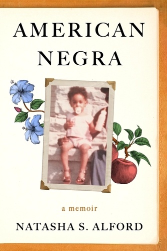 Natasha S. Alford - American Negra - A Memoir.