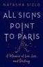 Natasha Sizlo - All Signs Point to Paris - A Memoir of Love, Loss and Destiny.