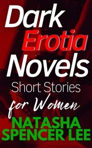  Natasha Spencer Lee - Dark Erotia Novels Short Stories for Women.