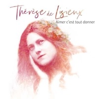 Natasha St-Pier - Thérèse de Lisieux, Aimer c'est tout donner - CD.