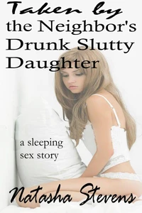 Taken by the Neighbor's Drunk Slutty Daughter