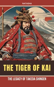 The Tiger of Kai - The Legacy of Takeda Shingen