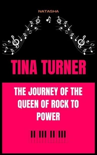 Tina Turner: The Journey of the Queen of Rock to Power