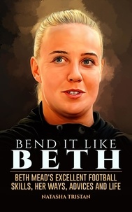  Natasha Tristan - Bend It Like Beth: Beth Mead's Excellent Football Skills, Her Ways, Advices and Life - Sports Personalities, #1.