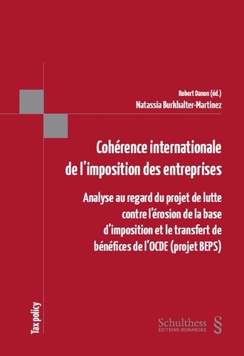 Natassia Burkhalter-Martinez - Cohérence internationale de l'imposition des entreprises - Analyse au regard du projet de lutte contre l'érosion de la base d'imposition et le transfert de bénéfices de l'OCDE (projet BEPS).