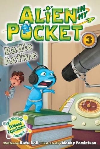 Nate Ball et Macky Pamintuan - Alien in My Pocket #3: Radio Active.