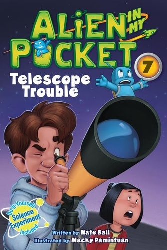 Nate Ball et Macky Pamintuan - Alien in My Pocket #7: Telescope Troubles.