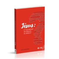 Jésus : et si je prenais ses paroles au sérieux ?