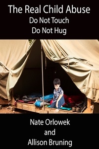  Nate Orlowek et  Allison Bruning - The Real Child Abuse: Do Not Touch, Do Not Hug.