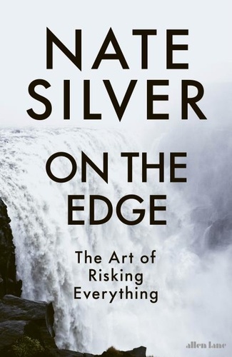Nate Silver - On the Edge - The Art of Risking Everything.