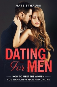  Nate Strauss - Dating for Men: How to Meet the Women you Want, In-Person and Online.