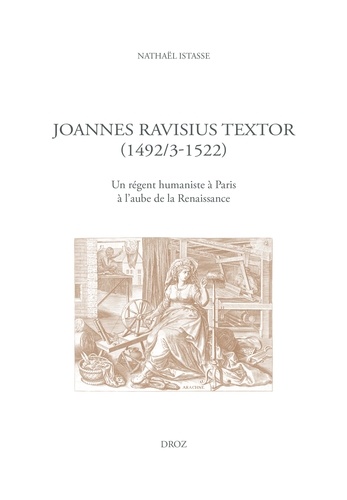 Joannes Ravisius Textor (1492/3-1522). Un régent humaniste à Paris à l'aube de la Renaissance