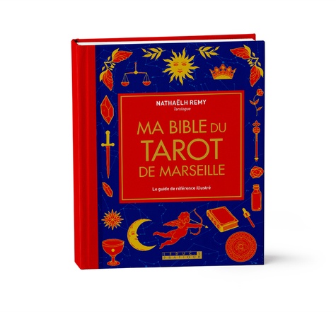 Ma bible du tarot de Marseille. Le guide de référence illustré