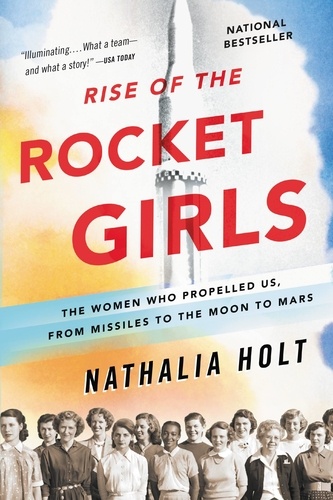 Rise of the Rocket Girls. The Women Who Propelled Us, from Missiles to the Moon to Mars