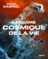 Nathalie A. Cabrol - L'énigme cosmique de la vie.