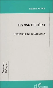 Les ONG et l'Etat. L'exemple du Guatemala